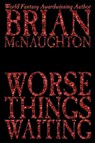 Worse Things Waiting - Brian McNaughton - 9781587152603