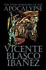 The Four Horsemen of the Apocalypse by Vicente Blasco Ibanez, Fiction, Literary - Vicente Blasco Ibanez - 9781587155253