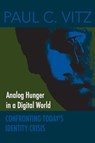 Analog Hunger in a Digital World - Paul C. Vitz - 9781587310539