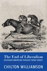 The End of Liberalism - WILLIAMSON,  Chilton - 9781587312199