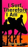 I Surf, Therefore I Am – A Philosophy of Surfing - Peter Kreeft - 9781587313776