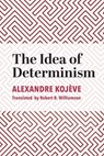 The Idea of Determinism - Alexandre Kojève - 9781587313929