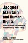 Jacques Maritain and Human Rights: Totalitarianism, Anti-Semitism and Democracy (1936-1951) - Daniele Lorenzini - 9781587314124