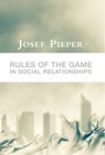 Rules of the Game in Social Relationships - Josef Pieper ; Dan Farrelly - 9781587317415