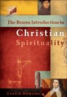 The Brazos Introduction to Christian Spirituality - Evan B. Howard - 9781587430381