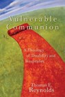 Vulnerable Communion: A Theology of Disability and Hospitality - REYNOLDS,  Thomas E. - 9781587431777