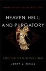 Heaven, Hell, and Purgatory – Rethinking the Things That Matter Most - Jerry L. Walls - 9781587433566