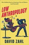 Low Anthropology – The Unlikely Key to a Gracious View of Others (and Yourself) - David Zahl - 9781587435560