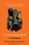On Reading Well – Finding the Good Life through Great Books - Karen Swallow Prior ; Leland Ryken - 9781587435836