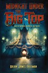 Midnight Under the Big Top - Brian James Freeman - 9781587678899