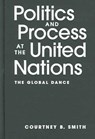 Politics And Process At The United Nations - SMITH,  Courtney B. - 9781588263230
