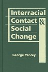 Interracial Contact and Social Change - George Yancey - 9781588265081