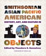 Smithsonian Asian Pacific American History, Art, and Culture in 101 Objects - Theodore S. (Theodore S. Gonzalves) Gonzalves - 9781588346964