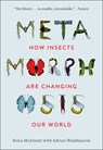 Metamorphosis: How Insects Are Changing Our World - Erica McAlister - 9781588347671