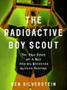 The Radioactive Boy Scout - Ken Silverstein - 9781588363565