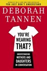 You're Wearing That? - Deborah Tannen - 9781588365217