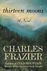Thirteen Moons - Charles Frazier - 9781588365736