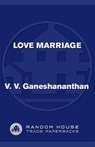 Love Marriage - V. V. Ganeshananthan - 9781588366894