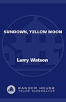 Sundown, Yellow Moon - Larry Watson - 9781588368195