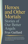 Heroes and Other Mortals - Frye Gaillard - 9781588385444