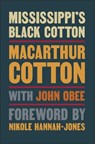 Mississippi's Black Cotton - John Obee ; MacArthur Cotton - 9781588385499