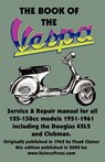 THE BOOK OF THE VESPA - AN OWNERS WORKSHOP MANUAL FOR 125cc AND 150cc VESPA SCOOTERS 1951-1961 - J. Emmot - 9781588501134