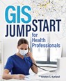 GIS Jumpstart for Health Professionals - Kristen S. Kurland - 9781589486539