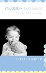 75,000+ Baby Names for the 21st Century - Lori Cooper - 9781589795952
