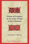 Echoes of Scripture in the Letter of Paul to the Colossians - Christopher A. Beetham - 9781589834996