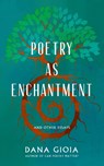 Poetry as Enchantment - Dana Gioia - 9781589881952
