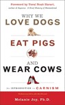 Why We Love Dogs, Eat Pigs, and Wear Cows - Melanie Joy - 9781590035016