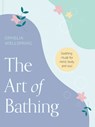 The Art of Bathing: Soothing Rituals for Mind, Body, and Soul - Ophelia Wellspring - 9781590035337