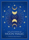 The Little Book of Moon Magic: An Introduction to Lunar Lore, Rituals, and Spells - Francis Nightingale - 9781590035566