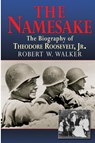 The Namesake, the Biography of Theodore Roosevelt Jr. - Robert W Walker - 9781590190036