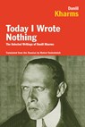Today I Wrote Nothing: The Selected Writings of Daniil Kharms - Daniil Kharms - 9781590200421