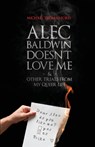Alec Baldwin Doesn't Love Me, and Other Trials from My Queer Life - Michael Thomas Ford - 9781590211908