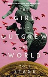 The Girl Who Outgrew the World - Zoje Stage - 9781590215234
