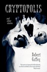Cryptopolis and Other Stories - Robert Guffey - 9781590217689