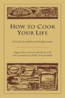 How to Cook Your Life - Dogen ; Kosho Uchiyama Roshi - 9781590302910