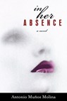 In Her Absence - Antonio Munoz Molina - 9781590512531