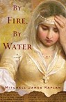 By Fire, By Water - Mitchell James Kaplan - 9781590513576