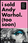 I Sold Andy Warhol (Too Soon) - Richard Polsky - 9781590514566