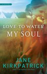 Love to Water My Soul - Jane Kirkpatrick - 9781590529492