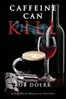 Caffeine Can Kill - Bob Doerr - 9781590955628