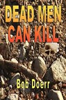 Dead Men Can Kill - Bob Doerr - 9781590957592