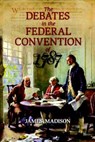 The Debates in the Federal Convention of 1787 - James Madison - 9781591024712