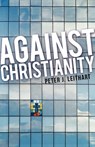 Against Christianity - Peter J Leithart - 9781591280064
