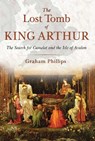 The Lost Tomb of King Arthur - Graham Phillips - 9781591431817
