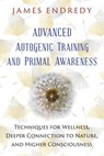 Advanced Autogenic Training and Primal Awareness - James Endredy - 9781591432463