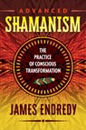 Advanced Shamanism - James Endredy - 9781591432838